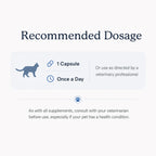 Recommended dosage for cats: 1 capsule once a day or as directed by a veterinary professional
